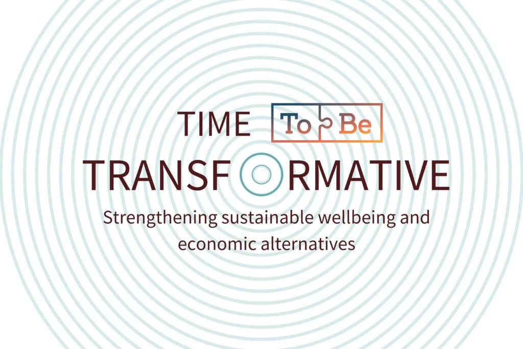 Time ToBe Transformative: Strengthening sustainable wellbeing and economic alternatives